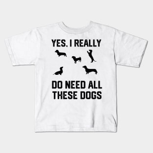 Dachshund yes, i really do need all these dogs Kids T-Shirt